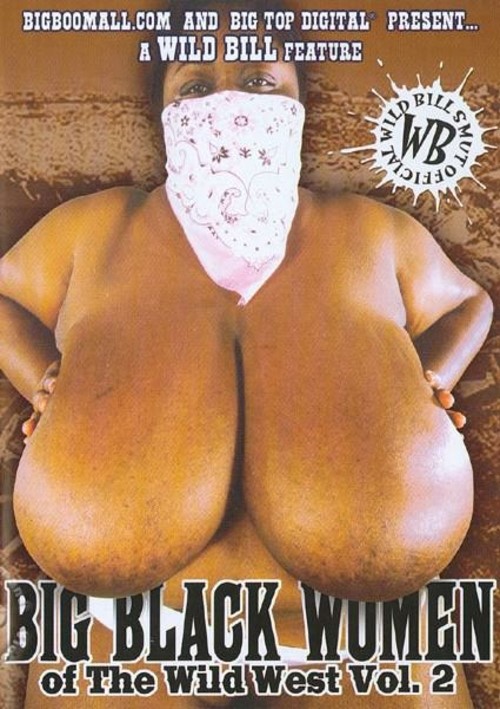 Big Tits And Black Fat Girl From Big Black Women Of The Wild West Vol